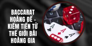 Baccarat Hoàng Đế – Kiếm Tiền Từ Thế Giới Bài Hoàng Gia