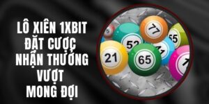 Lô Xiên 1XBIT – Đặt Cược Nhận Thưởng Vượt Mong Đợi